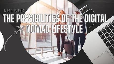 Unlock the possibilities of the digital nomad lifestyle