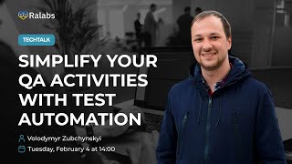 Tech Talk by Volodymyr Zubchynskyi on the topic "Simplify your QA activities with Test Automation"