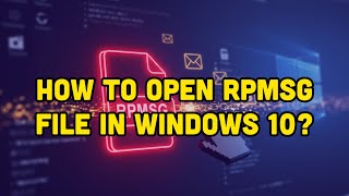 How To Open RPMSG File In Windows 10?