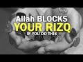ALLAH BLOCKS YOUR RIZQ, IF YOU DO THIS