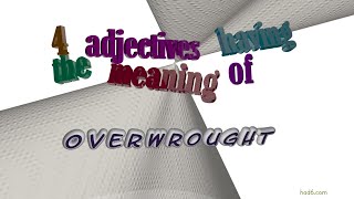 overwrought - 5 adjectives which mean overwrought (sentence examples)