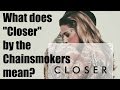 What does "Closer" by The Chainsmokers ft Halsey mean? | Two Minute Song Lyrics Meaning Explanation