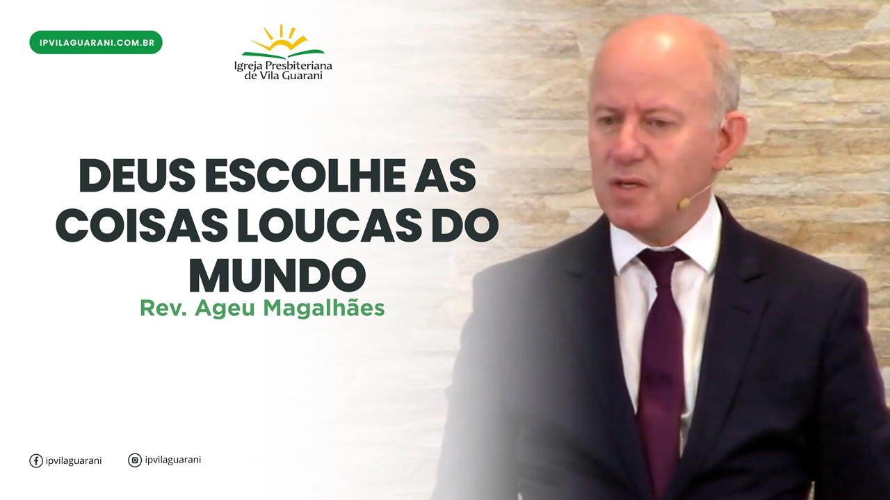 Deus escolhe as coisas loucas do mundo - 1º Coríntios 1:26-29 | Rev Ageu Magalhães