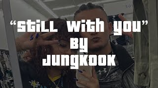 “Still with you” by Jungkook