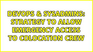 Famous DevOps & SysAdmins: Strategy to allow emergency access to colocation crew (3 Solutions!!) Wealth