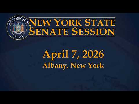 New York State Senate Session - 04/07/2026