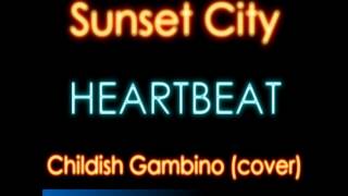 Sunset City - Heartbeat (Childish Gambino Cover)