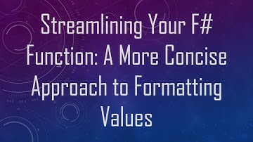 Streamlining Your F#  Function: A More Concise Approach to Formatting Values