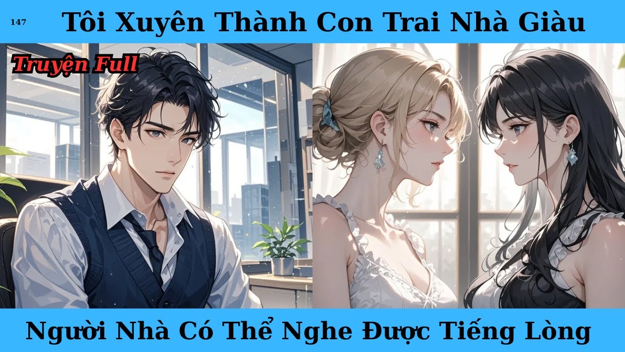 [Truyện Audio Full] Tôi Xuyên Thành Con Trai Nhà Giàu Người Nhà Có Thể Nghe Được Tiếng Lòng