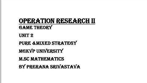 OPERATION RESEARCH II GAME THEORY Part 6 Mixed Strategy Dominance Rule MGKVP University M.Sc. Sem 4