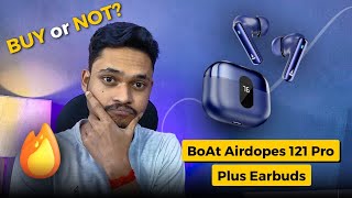 Do not buy Boat Airdopes 121 Pro Plus earbuds? Boat Airdopes 121 Pro Plus review