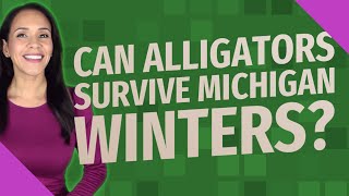 Can alligators survive Michigan winters