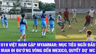 U19 Vit Nam Quyt Thng Myanmar  Gi Ngi u  t Iran i ng Vng n Mexico Quyt Tm D Wc