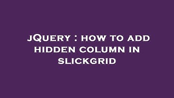 jQuery : how to add hidden column in slickgrid