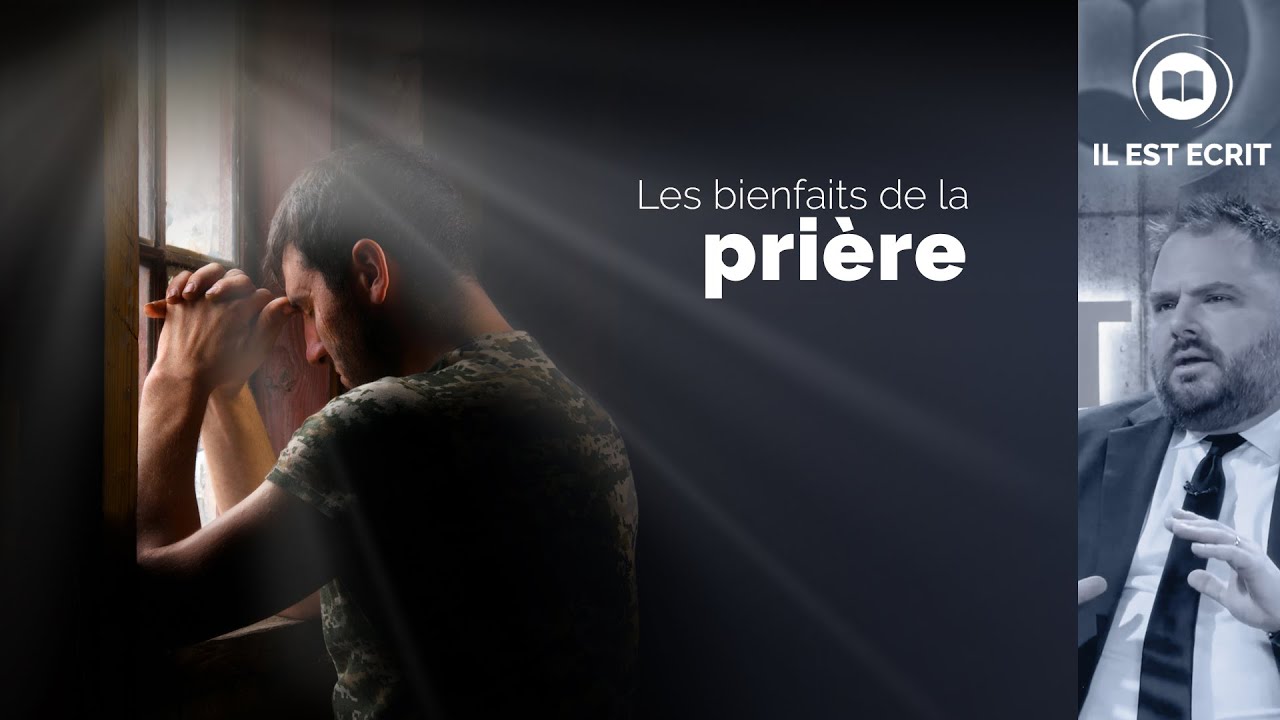 Les bienfaits de la prière - Il Est Écrit