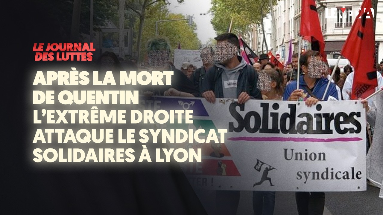 APRÈS LA MORT DE QUENTIN : L’EXTRÊME DROITE ATTAQUE LE SYNDICAT SOLIDAIRES À LYON