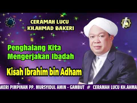 CERAMAH LUCU KH.AHMAD BAKERI | PENGHALANG BERIBADAH