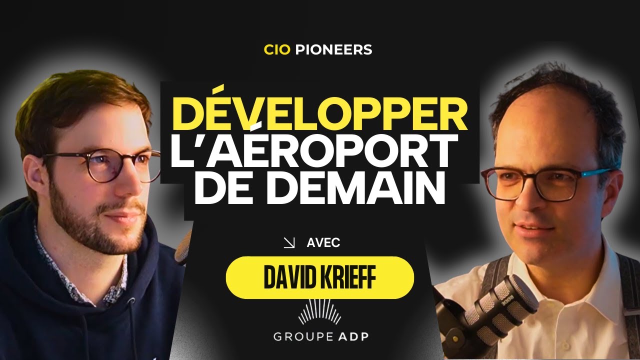 Développer l’aéroport de demain : la stratégie de David Krieff, DSI du Groupe ADP