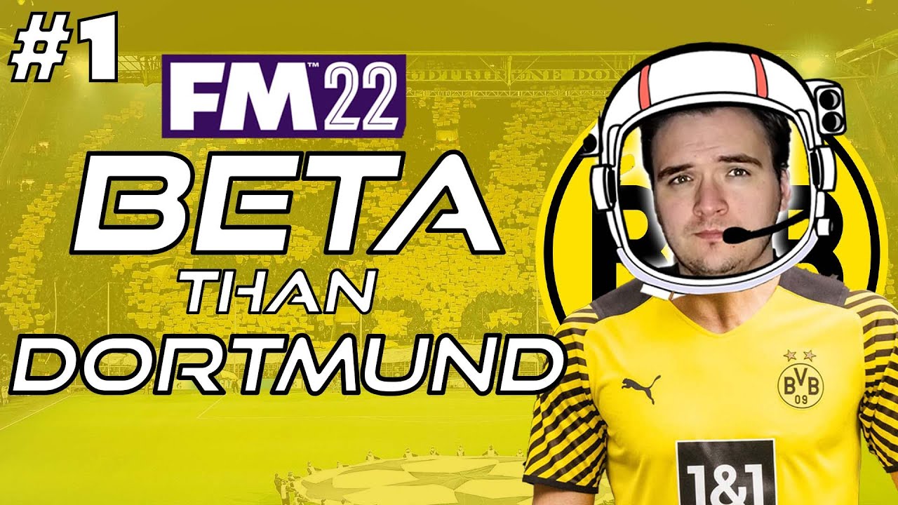 FM22 "Beta Than Dortmund" | #1 IT BEGINS  | Borussia Dortmund (Football Manager 2022)