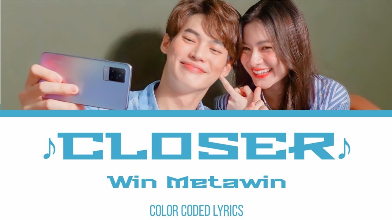 closers thailand  Update 2022  แค่ไหนก็ใกล้ (CLOSER) - WIN METAWIN | Thai/Rom/Eng/เนื้อเพลง