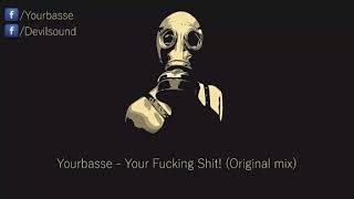Yourbasse - Your Fucking Shit (Original Mix)