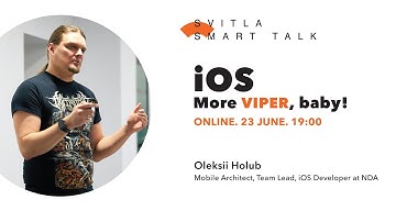 Svitla Smart Talk (webinar). Oleksii Holub — iOS: More VIPER, baby!