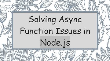 Solving Async Function Issues in Node.js