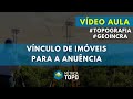 VÍDEO AULA: Vínculo de imóveis para a anuência