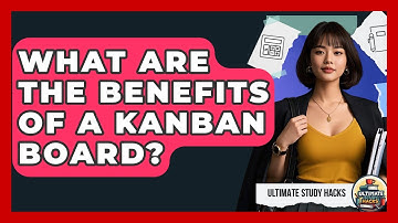 What Are The Benefits Of A Kanban Board? - Ultimate Study Hacks