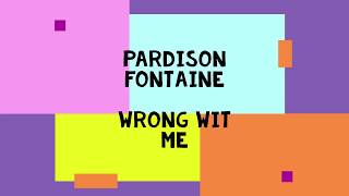 Pardison Wrong Wit Me Lyrics