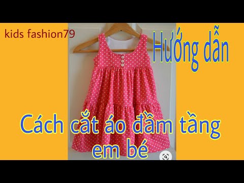 Video Hướng dẫn cách cắt áo đầm tầng cho em bé thật đơn giản... - youtube