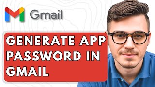 How To Generate App Password In Gmail [2025 Guide]