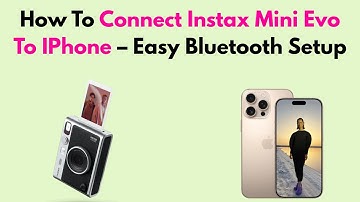 How To Connect Instax Mini Evo To IPhone – Easy Bluetooth Setup