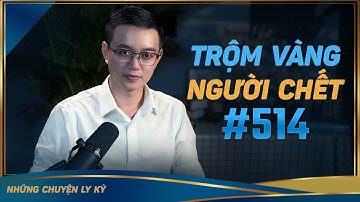 NGHIỆP BÁO TRỘM VÀNG NGƯỜI CHẾT - Chuyện tâm linh Nguyễn Huy kể #514