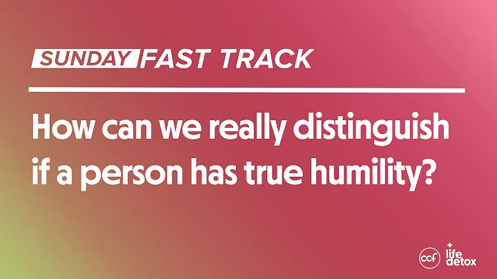 How can we really distinguish if a person has true humility?