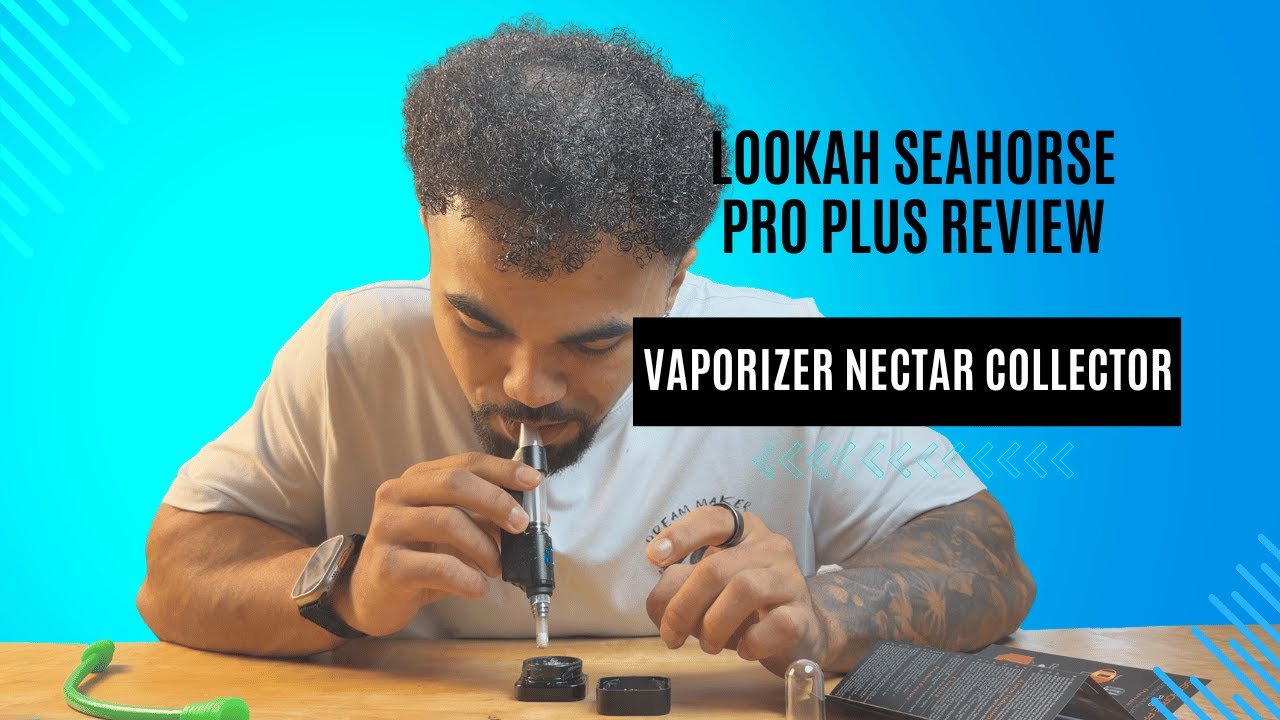Lookah Seahorse Pro Plus Nectar Collector Review 2025