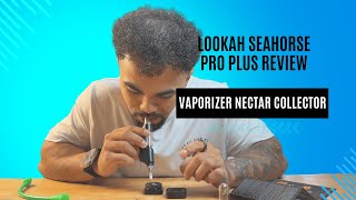 Lookah Seahorse Pro Plus Nectar Collector Review 2025