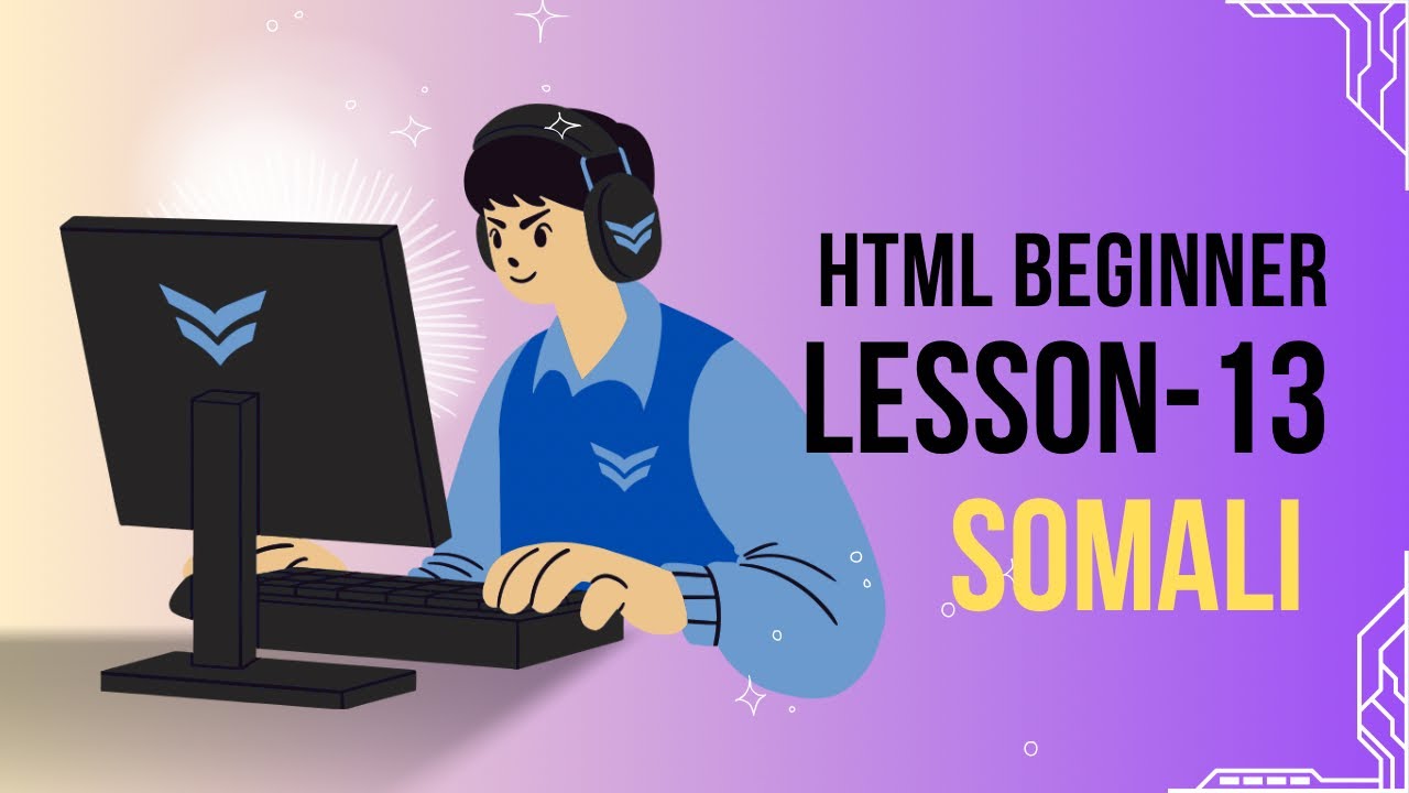 HTML Beginner Lesson-13 (SOMALI)
