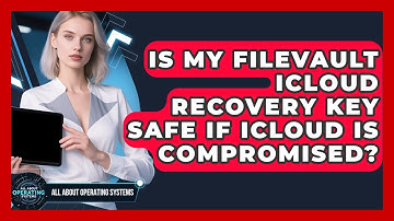Is My FileVault iCloud Recovery Key Safe If iCloud Is Compromised? - All About Operating Systems