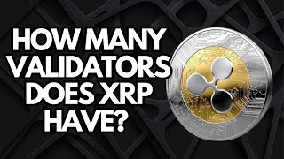 How Many Validators Does XRP Have | XRP Explained