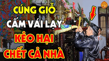 NGÀY GIỖ ÔNG BÀ CHA MẸ Tuyệt Đối Cấm Vái Lạy Nếu Chưa Biết Điều Này Kẻo Càng Cúng Càng Mang Tội