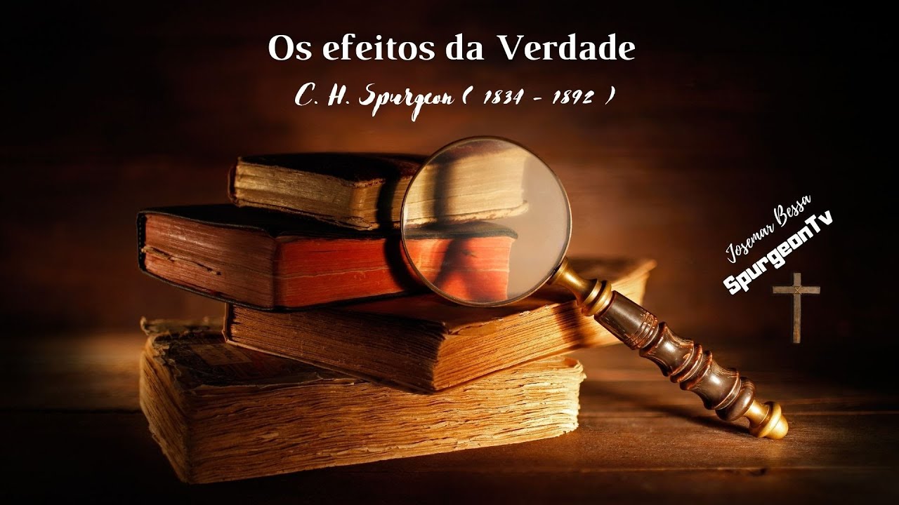 Os efeitos da Verdade | C. H. Spurgeon ( 1834 - 1892 )