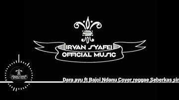 COVER REGGAE DARA AYU FT BAJOL NDANU ( SEBERKAS SINAR )