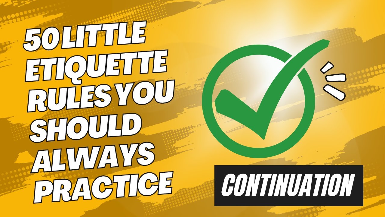 50 Little Etiquette Rules You Should Always Practice - Continuation ...