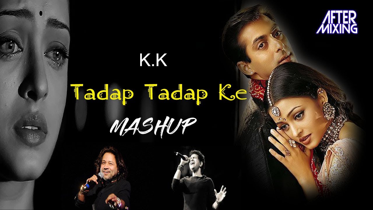 KK Mashup Tadap Tadap Ke  AfterMixing  Kailash Kher  KK  Shreya Ghoshal  Salman Khan Sad Songs