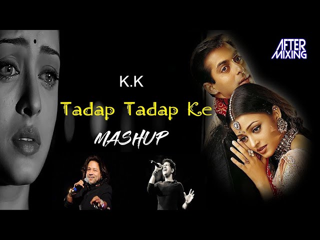 KK Mashup Tadap Tadap Ke | AfterMixing | Kailash Kher | K.K | Shreya Ghoshal | Salman Khan Sad Songs class=