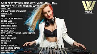 Download Lagu DJ BREAKBEAT BKB JANGAN TUNGGU LAMA LAMA MIXTAPE FULL KENCENG BY WTOBET MP3