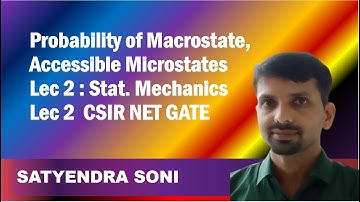 Probability of Macrostate, Accessible Microstates Lec 2 : Stat. Mechanics Lec 2  CSIR NET GATE