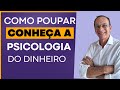 Como poupar mais  conhea a psicologia  do dinheiro