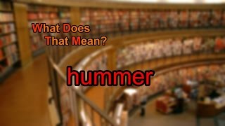 What does hummer mean?